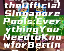 "Exploring the Official Singapore Pools: Everything You Need to Know for Betting Success"