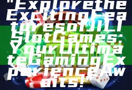 "Explore the Exciting Features of JILI Slot Games: Your Ultimate Gaming Experience Awaits!"