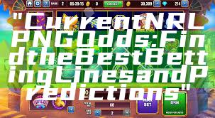 "Current NRL PNG Odds: Find the Best Betting Lines and Predictions"