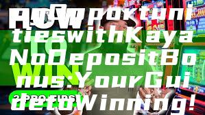 "Unlock Exciting Opportunities with Kaya No Deposit Bonus: Your Guide to Winning!"