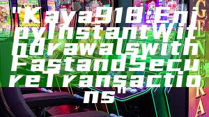 "Kaya918: Enjoy Instant Withdrawals with Fast and Secure Transactions"