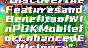 "Discover the Features and Benefits of WinPGK Mobile for Enhanced Efficiency"