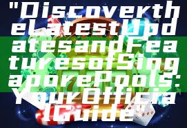 "Discover the Latest Updates and Features of Singapore Pools: Your Official Guide"