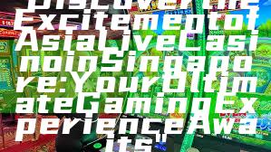 "Discover the Excitement of Asia Live Casino in Singapore: Your Ultimate Gaming Experience Awaits"
