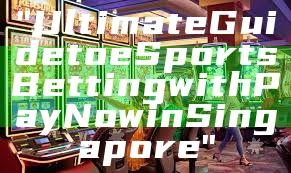 "Ultimate Guide to eSports Betting with PayNow in Singapore"