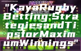 "Kaya Rugby Betting: Strategies and Tips for Maximum Winnings"