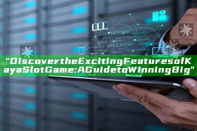 "Discover the Exciting Features of Kaya Slot Game: A Guide to Winning Big"